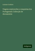 Viagens exploracões e conquistas dos Portuguezes: Collecção de documentos
