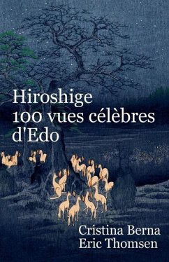 Hiroshige 100 vues célèbres d'Edo - Berna, Cristina; Thomsen, Eric