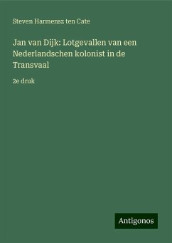 Jan van Dijk: Lotgevallen van een Nederlandschen kolonist in de Transvaal - Cate, Steven Harmensz ten