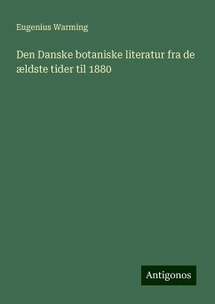 Den Danske botaniske literatur fra de ældste tider til 1880 - Warming, Eugenius