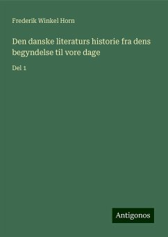 Den danske literaturs historie fra dens begyndelse til vore dage - Horn, Frederik Winkel