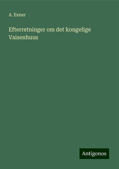 Efterretninger om det kongelige Vaisenhuus - Exner, A.