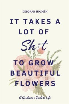 It Takes a Lot of Sh*t to Grow Beautiful Flowers - Holmen