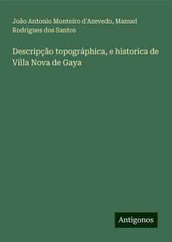 Descripção topográphica, e historica de Villa Nova de Gaya - d'Azevedo, João Antonio Monteiro; Santos, Manuel Rodrigues dos