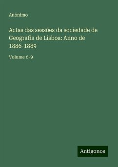 Actas das sessões da sociedade de Geografia de Lisboa: Anno de 1886-1889 - Anónimo