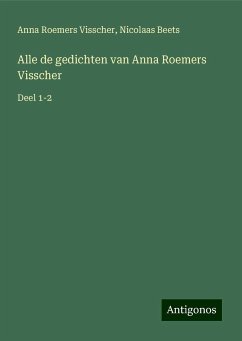 Alle de gedichten van Anna Roemers Visscher - Visscher, Anna Roemers; Beets, Nicolaas