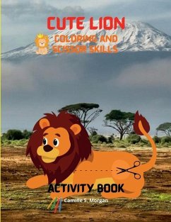 Cute Lion Coloring and Scissor Skills Activity Book - Camille S Morgan