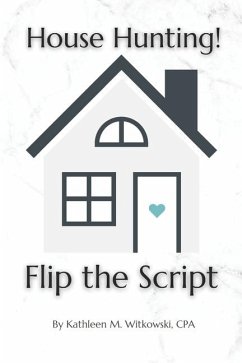 House Hunting! Flip the Script - Witkowski Cpa, Kathleen M