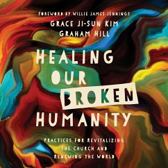 Healing Our Broken Humanity (MP3-Download) - Hill, Graham; Kim, Grace Ji-Sun