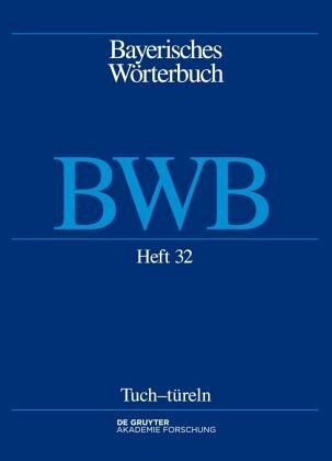 Tuch-türeln / Bayerisches Wörterbuch (BWB) Band 4/Heft 32 Tuch-türeln / Bayerisches Wörterbuch (BWB) Band 4/Heft 32
