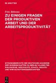 Zu einigen Fragen der produktiven Arbeit und der Arbeitsproduktivität Zu einigen Fragen der produktiven Arbeit und der Arbeitsproduktivität