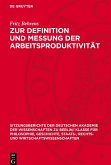 Zur Definition und Messung der Arbeitsproduktivität Zur Definition und Messung der Arbeitsproduktivität