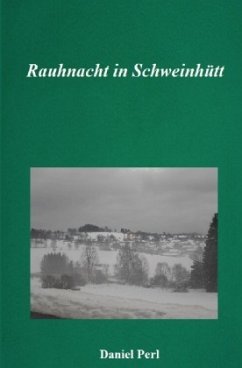 Rauhnacht in Schweinhütt - Eine Gruselgeschichte aus dem Bayerischen Wald - Perl, Daniel