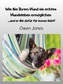 Wie Sie Ihrem Hund Ein Echtes Hundeleben Ermöglichen (eBook, ePUB)