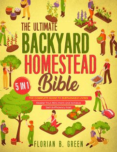 The Ultimate Backyard Homestead Bible (eBook, ePUB) - Green, Florian B.