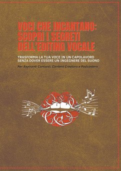 Voci che Incantano: Scopri i Segreti dell'Editing Vocale (eBook, ePUB) - Angrisani, Ciro