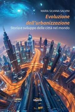 Evoluzione dell’urbanizzazione. Storia e sviluppo delle città nel mondo (eBook, ePUB) - Silvana Salvini, Maria