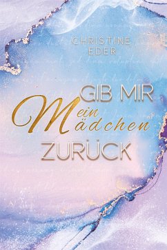 Gib mir mein Mädchen zurück (eBook, ePUB) - Eder, Christine