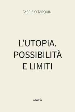 L’utopia. Possibilità e limiti (eBook, ePUB) - Tarquini, Fabrizio