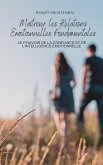 Maîtriser les Relations Émotionnelles Fondamentales : Le Pouvoir de la Confiance et de l'Intelligence Émotionnelle (eBook, ePUB)