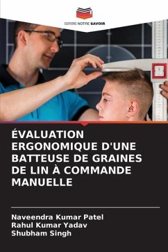 ÉVALUATION ERGONOMIQUE D'UNE BATTEUSE DE GRAINES DE LIN À COMMANDE MANUELLE - Patel, Naveendra Kumar;Yadav, Rahul Kumar;Singh, Shubham