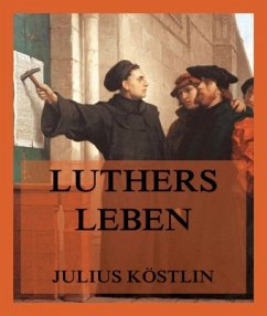 Luthers Leben - Köstlin, Julius