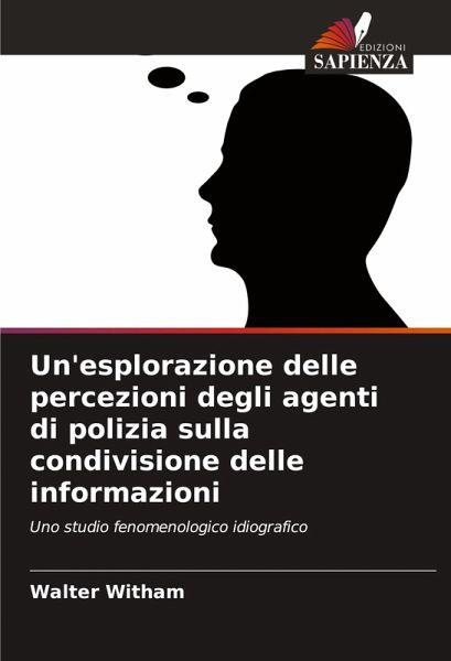 Un'esplorazione delle percezioni degli agenti di polizia sulla condivisione delle informazioni Un'esplorazione delle percezioni degli agenti di polizia sulla condivisione delle informazioni