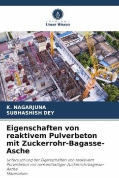 Eigenschaften von reaktivem Pulverbeton mit Zuckerrohr-Bagasse-Asche - Nagarjuna, K.;Dey, Subhashish