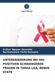 UNTERERNÄHRUNG BEI HIV-POSITIVEN SCHWANGEREN FRAUEN IN TARKA LGA, BENUE STATE