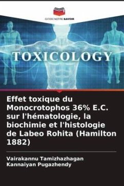 Effet toxique du Monocrotophos 36% E.C. sur l'hématologie, la biochimie et l'histologie de Labeo Rohita (Hamilton 1882) - Tamizhazhagan, Vairakannu;Pugazhendy, Kannaiyan