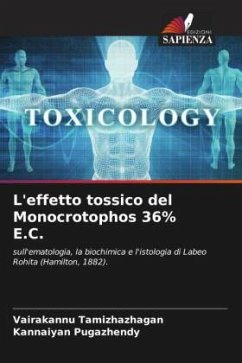 L'effetto tossico del Monocrotophos 36% E.C. - Tamizhazhagan, Vairakannu;Pugazhendy, Kannaiyan