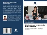 Die Geschlechterschranke durchbrechen Die Geschlechterschranke durchbrechen