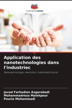 Application des nanotechnologies dans l'industriec - Asgarabadi, Javad Farhadian;Malekpour, Mohammadreza;Mohammadi, Pouria