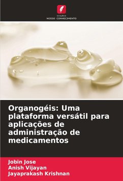 Organogéis: Uma plataforma versátil para aplicações de administração de medicamentos - Jose, Jobin;Vijayan, Anish;Krishnan, Jayaprakash