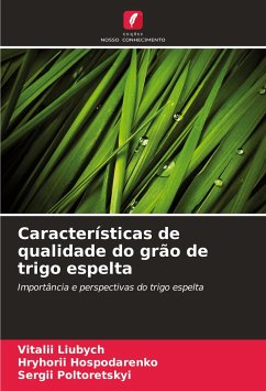 Características de qualidade do grão de trigo espelta - Liubych, Vitalii;Hospodarenko, Hryhorii;Poltoretskyi, Sergii