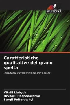 Caratteristiche qualitative del grano spelta - Liubych, Vitalii;Hospodarenko, Hryhorii;Poltoretskyi, Sergii