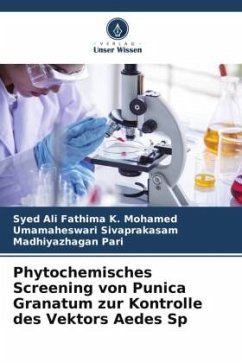 Phytochemisches Screening von Punica Granatum zur Kontrolle des Vektors Aedes Sp - K. Mohamed, Syed Ali Fathima;Sivaprakasam, Umamaheswari;Pari, Madhiyazhagan