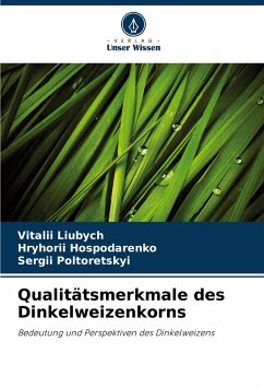 Qualitätsmerkmale des Dinkelweizenkorns - Liubych, Vitalii;Hospodarenko, Hryhorii;Poltoretskyi, Sergii