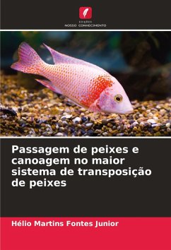 Passagem de peixes e canoagem no maior sistema de transposição de peixes - Martins Fontes Junior, Hélio Passagem de peixes e canoagem no maior sistema de transposição de peixes - Martins Fontes Junior, Hélio