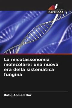 La micotassonomia molecolare: una nuova era della sistematica fungina - Dar, Rafiq Ahmad