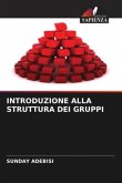 INTRODUZIONE ALLA STRUTTURA DEI GRUPPI