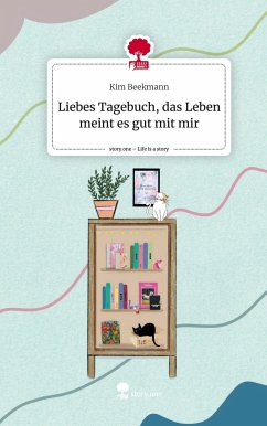 Liebes Tagebuch, das Leben meint es gut mit mir. Life is a Story - story.one - Beekmann, Kim