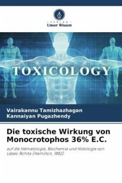 Die toxische Wirkung von Monocrotophos 36% E.C. - Tamizhazhagan, Vairakannu;Pugazhendy, Kannaiyan