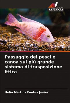 Passaggio dei pesci e canoa sul più grande sistema di trasposizione ittica - Martins Fontes Junior, Hélio