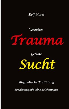 Cover Vererbtes Trauma - Gelebte Sucht: Suizid, Sucht, uneheliche Kinder, Patchwork Familie, Fassade, Lügen, Versagensängste, Scheidungen, Trauma, Psychotherapie, Psychosomatische Reha, Alkohol, Musik