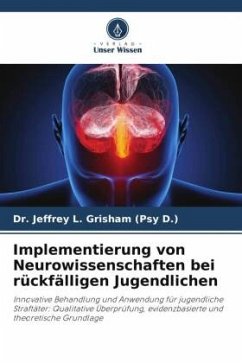 Implementierung von Neurowissenschaften bei rückfälligen Jugendlichen - Grisham (Psy D.), Dr. Jeffrey L.