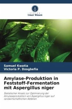 Amylase-Produktion in Feststoff-Fermentation mit Aspergillus niger - Kwatia, Samuel;P. Dzogbefia, Victoria