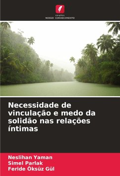 Necessidade de vinculação e medo da solidão nas relações íntimas - Yaman, Neslihan;Parlak, Simel;Öksüz Gül, Feride