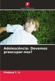 Adolescência: Devemos preocupar-nos?