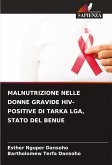 MALNUTRIZIONE NELLE DONNE GRAVIDE HIV-POSITIVE DI TARKA LGA, STATO DEL BENUE